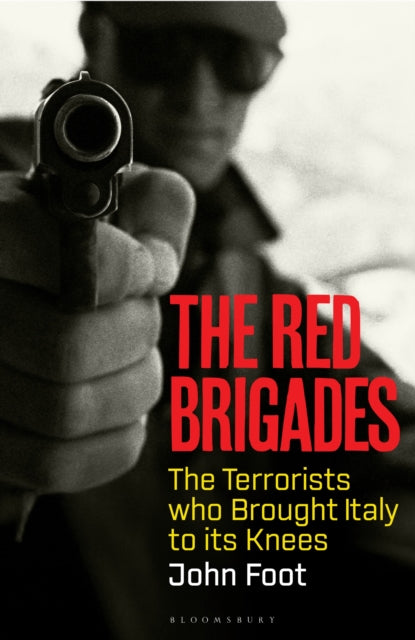 The Red Brigades : The Terrorists who Brought Italy to its Knees - 9781526645715