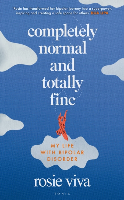 Completely Normal and Totally Fine : My Life with Bipolar Disorder - 9781526679420