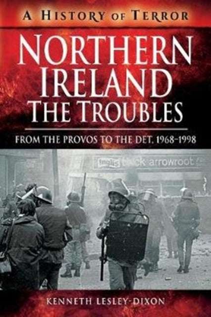 Northern Ireland: The Troubles : From The Provos to The Det, 1968-1998 - 9781526729170