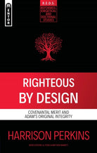 Righteous By Design : Covenantal Merit and Adam's Original Integrity - 9781527111578