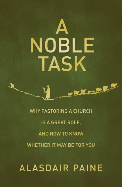 A Noble Task : Why pastoring a church is a great role, and how to know whether it may be for you - 9781527113152