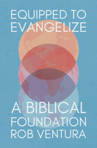 Equipped to Evangelize : A Biblical Foundation - 9781527113220
