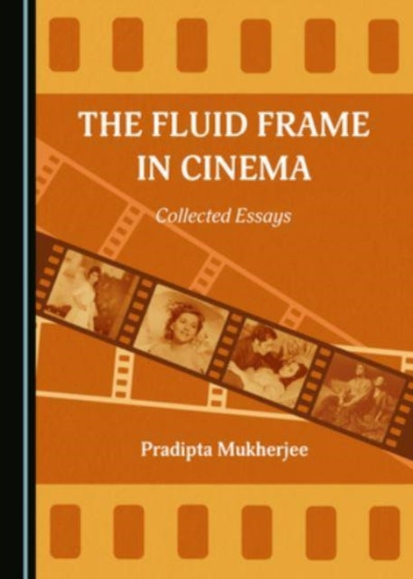 The Fluid Frame in Cinema : Collected Essays - 9781527567900
