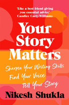 Your Story Matters : Sharpen Your Writing Skills, Find Your Voice, Tell Your Story - 9781529052381