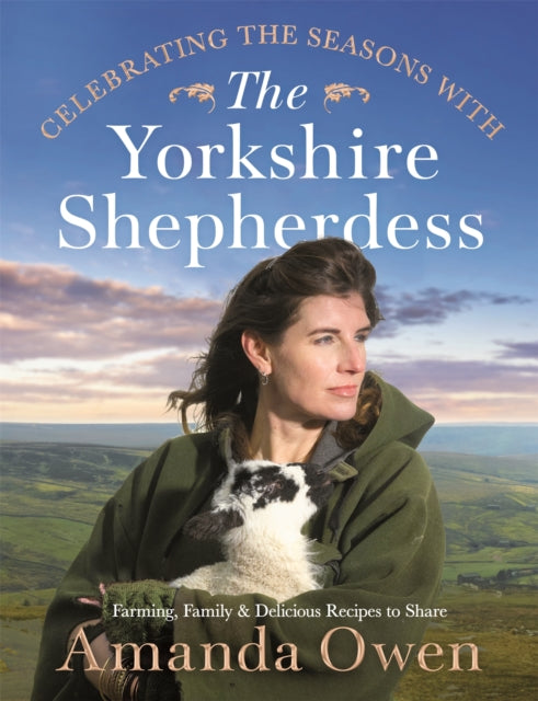 Celebrating the Seasons with the Yorkshire Shepherdess : Farming, Family and Delicious Recipes to Share - 9781529056853