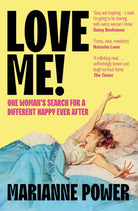 Love Me! : One woman’s search for a different happy ever after - 9781529057928