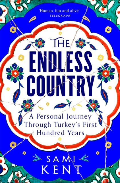 The Endless Country : A Personal Journey Through Turkey's First Hundred Years - 9781529099270