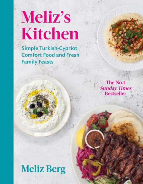 Meliz’s Kitchen : Simple Turkish-Cypriot comfort food and fresh family feasts - 9781529109504