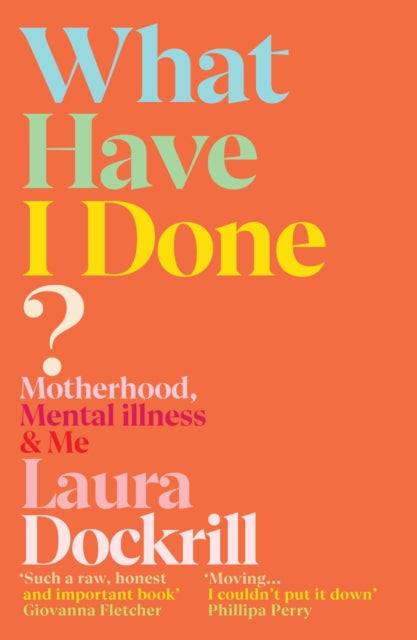 What Have I Done? : Motherhood, Mental Illness & Me - 9781529112542