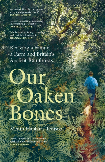 Our Oaken Bones : Reviving a Family, a Farm and Britain’s Ancient Rainforests - 9781529144222