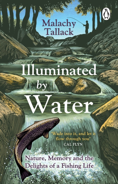 Illuminated By Water : Nature, Memory and the Delights of a Fishing Life - 9781529176070