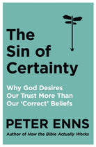 The Sin of Certainty : Why God desires our trust more than our 'correct' beliefs - 9781529343236