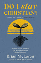 Do I Stay Christian? : A Guide for the Doubters, the Disappointed and the Disillusioned - 9781529384628