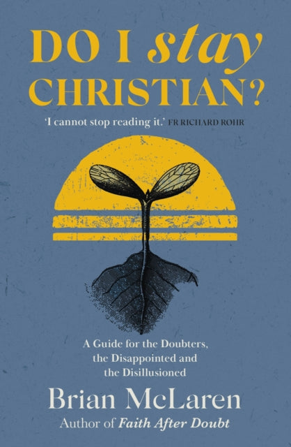 Do I Stay Christian? : A Guide for the Doubters, the Disappointed and the Disillusioned - 9781529384628