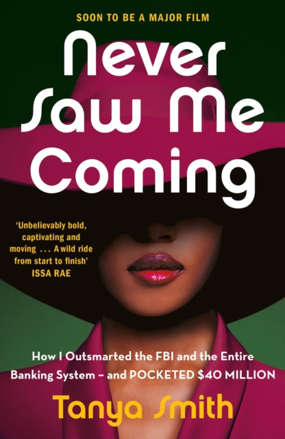 Never Saw Me Coming : How I Outsmarted the FBI and the Entire Banking System—and Pocketed $40 Million - 9781529429879