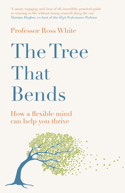 The Tree that Bends : How a flexible mind can help you thrive - 9781529430011