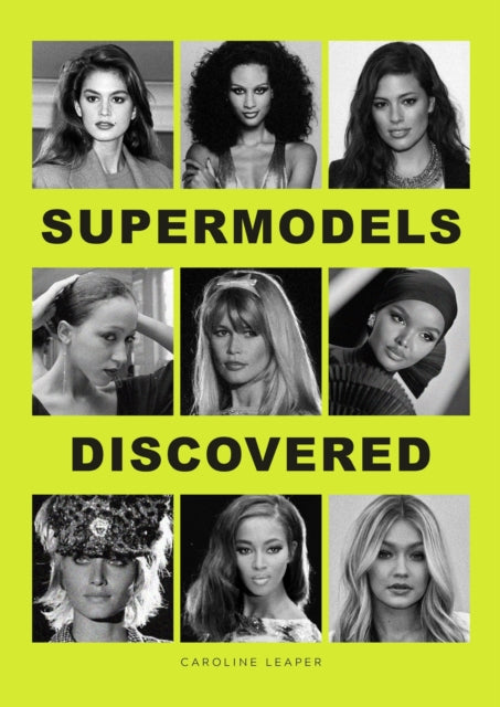 Supermodels Discovered : The inspiring origin stories of the biggest names in the fashion industry - 9781529433234