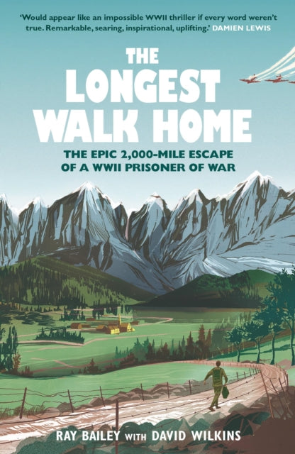 The Longest Walk Home : The Epic 2,000-Mile Escape of a WWII Prisoner of War