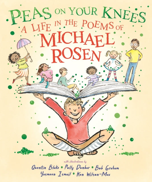 Peas on Your Knees: A Life in the Poems of Michael Rosen : The ultimate illustrated collection of the best-loved poems from the nation’s favourite family poet and YouTube sensation