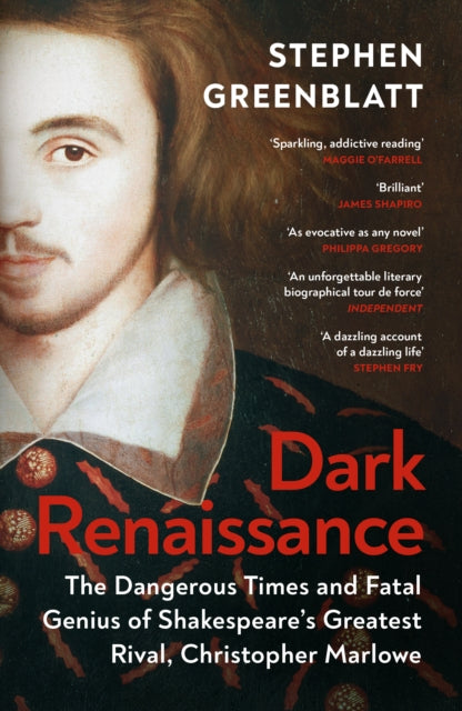 Dark Renaissance : The Dangerous Times and Fatal Genius of Shakespeare’s Greatest Rival, Christopher Marlowe