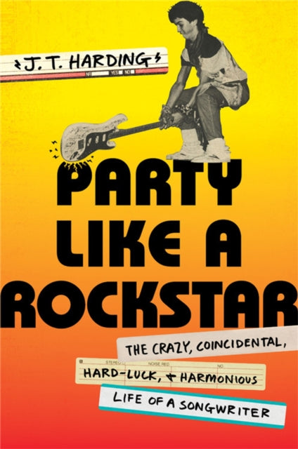 Party like a Rockstar : The Crazy, Coincidental, Hard-Luck, and Harmonious Life of a Songwriter
