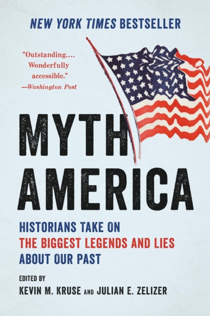 Myth America : Historians Take On the Biggest Legends and Lies About Our Past - 9781541604667