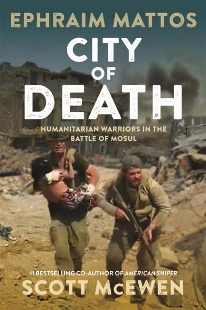 City of Death : Humanitarian Warriors in the Battle of Mosul - 9781546081821