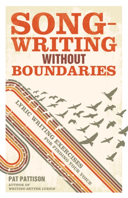 Songwriting without Boundaries : Lyric Writing Exercises for Finding Your Voice - 9781599632971
