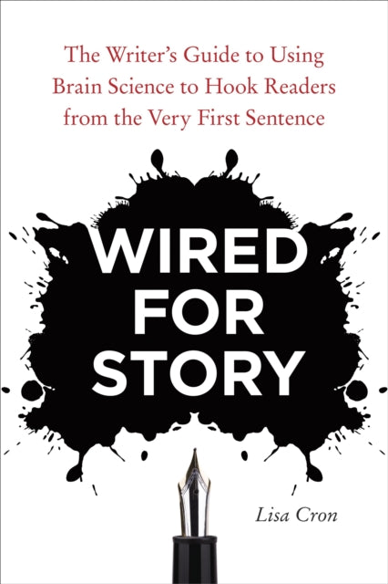 Wired for Story : The Writer's Guide to Using Brain Science to Hook Readers from the Very First Sentence - 9781607742456