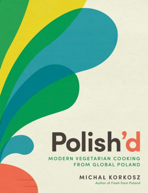 Polish'd : Modern Vegetarian Cooking from Global Poland - 9781615199952