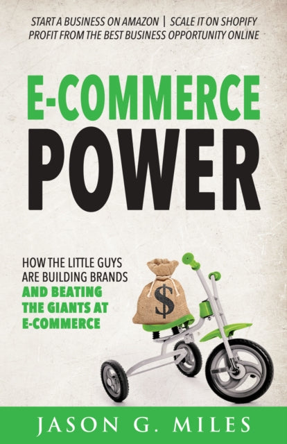 E-Commerce Power : How the Little Guys are Building Brands and Beating the Giants at E-Commerce - 9781631950582