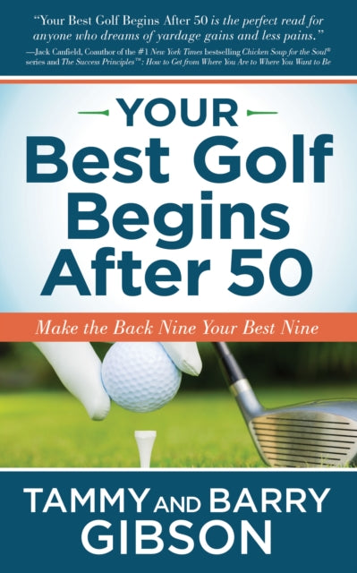 Your Best Golf Begins After 50 : Make Your Back Nine Your Best Nine - 9781631954320