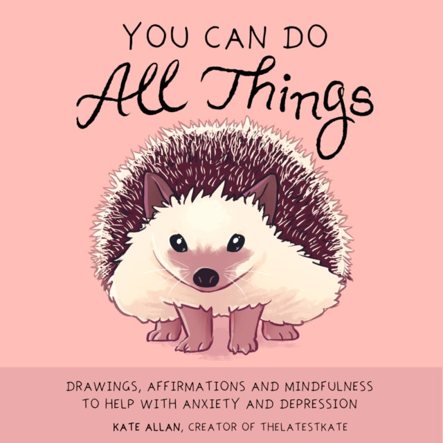 You Can Do All Things : Drawings, Affirmations and Mindfulness to Help With Anxiety and Depression (Cute Little Gift for Women, Self Care Affirmations) - 9781633538627