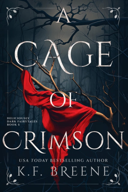 A Cage of Crimson : Deliciously Dark Fairytales, Book 5