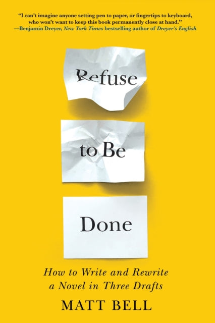 Refuse To Be Done : How to Write and Rewrite a Novel in Three Drafts - 9781641293419