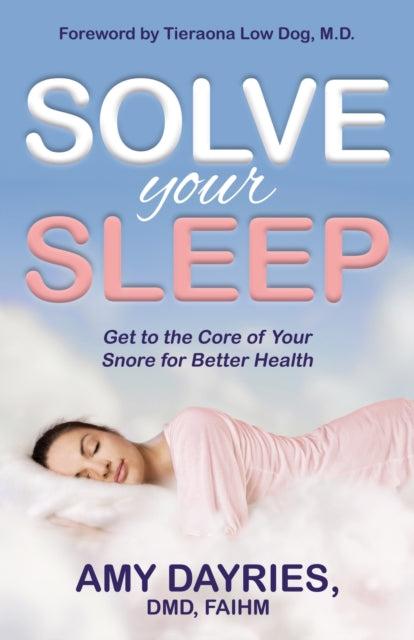 Solve Your Sleep : Get to the Core of Your Snore for Better Health - 9781642798340