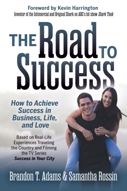 The Road to Success : How to Achieve Success in Business, Life, and Love - 9781642798739