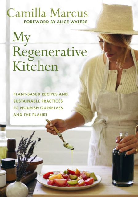 My Regenerative Kitchen : Plant-Based Recipes and Sustainable Practices to Nourish Ourselves and the Planet - 9781645022541