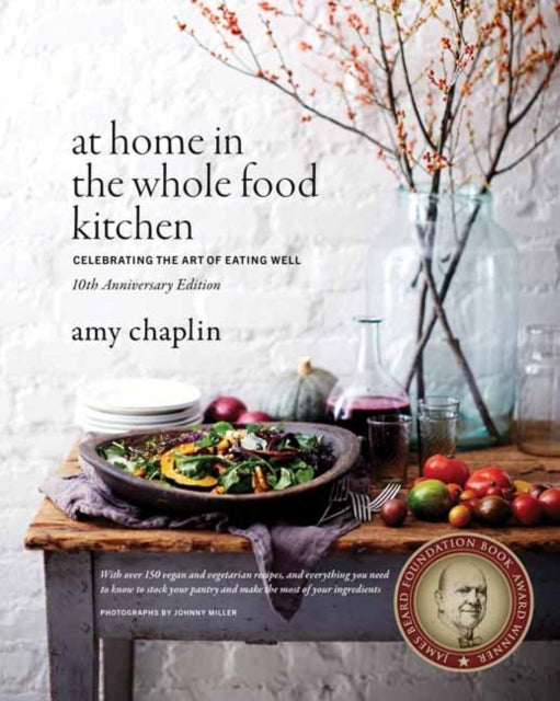 At Home in the Whole Food Kitchen : Celebrating the Art of Eating Well - 9781645471455