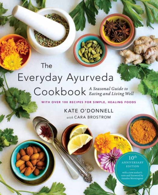 The Everyday Ayurveda Cookbook : A Seasonal Guide to Eating and Living Well - 9781645473411
