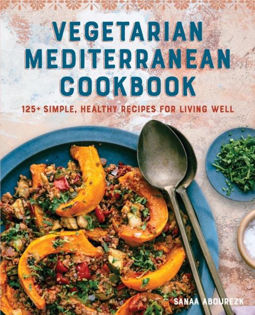 Vegetarian Mediterranean Cookbook : 125+ Simple, Healthy Recipes for Living Well - 9781646113941