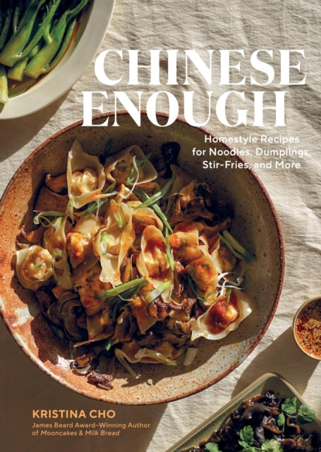 Chinese Enough : Homestyle Recipes for Noodles, Dumplings, Stir-Fries, and More - 9781648293429