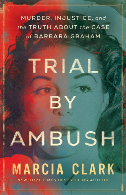 Trial by Ambush : Murder, Injustice, and the Truth about the Case of Barbara Graham - 9781662515958