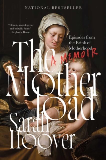 The Motherload : Episodes from the Brink of Motherhood - 9781668010136