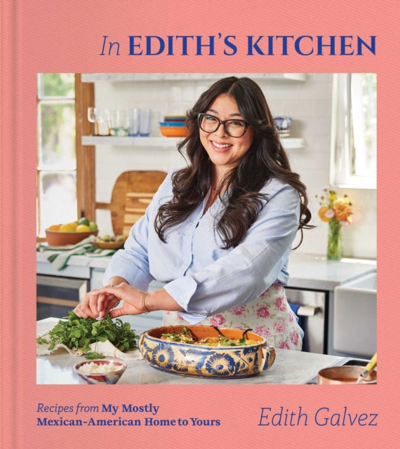 In Edith's Kitchen : Recipes from My Mostly Mexican-American Home to Yours (A Cookbook) - 9781668051306