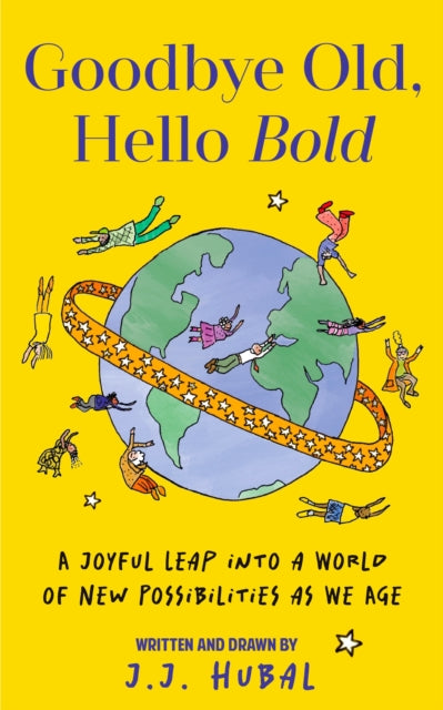 Goodbye Old, Hello Bold : A Joyful Leap into a World of New Possibilities as We Age - 9781684817030