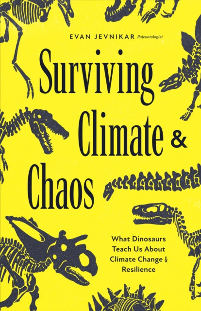 Surviving Climate and Chaos : What Dinosaurs Teach Us about Climate Change and Resilience (Earth History, Dinosaur Extinction) - 9781684818693