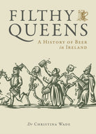 Filthy Queens : A History of Beer in Ireland - 9781738479528