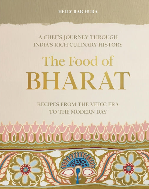 The Food of Bharat : A Chef's Journey through India's Rich Culinary History - 9781743798799