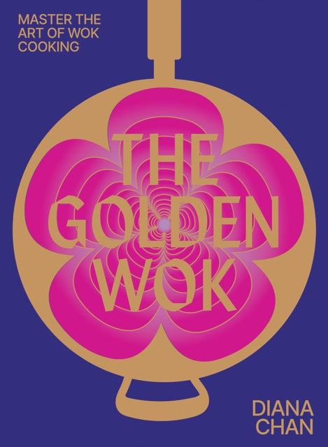 The Golden Wok : Mastering the Art and Technique of Wok Cooking with over 80 Recipes - 9781743799697